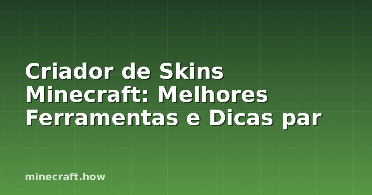 Criador de Skins Minecraft: Melhores Ferramentas e Dicas par