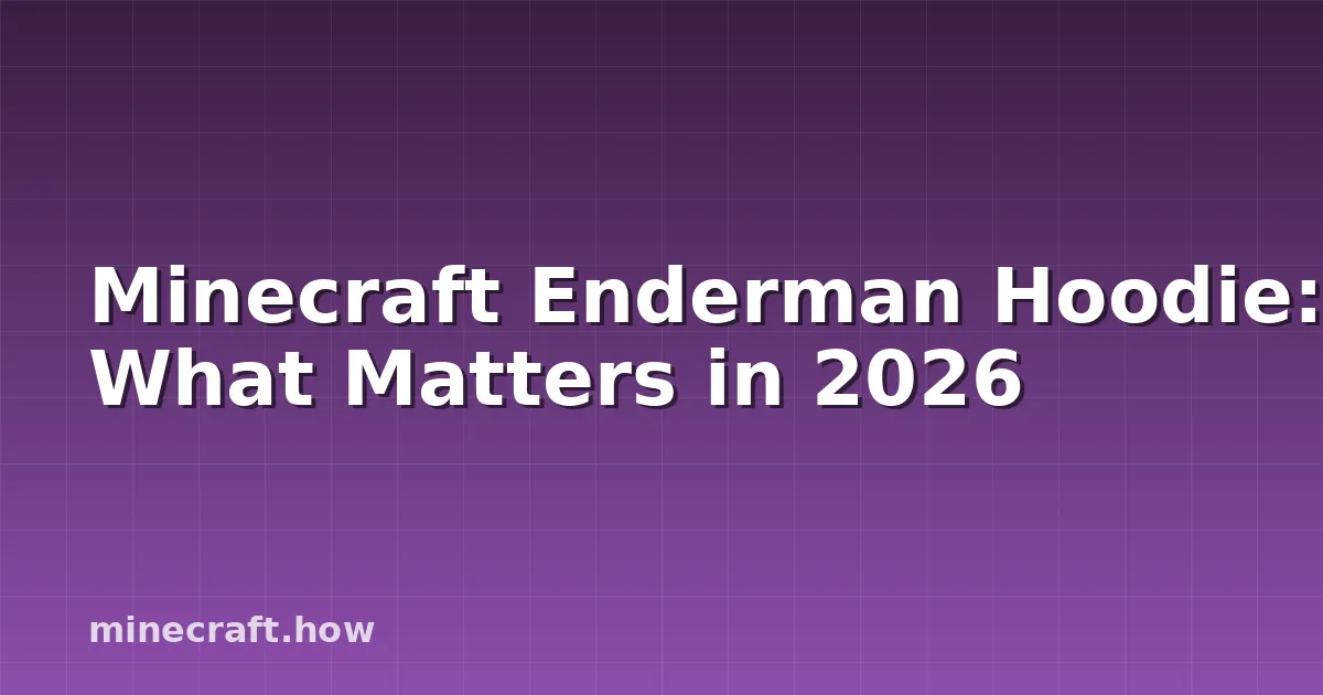Minecraft Enderman Hoodie: What Matters in 2026
