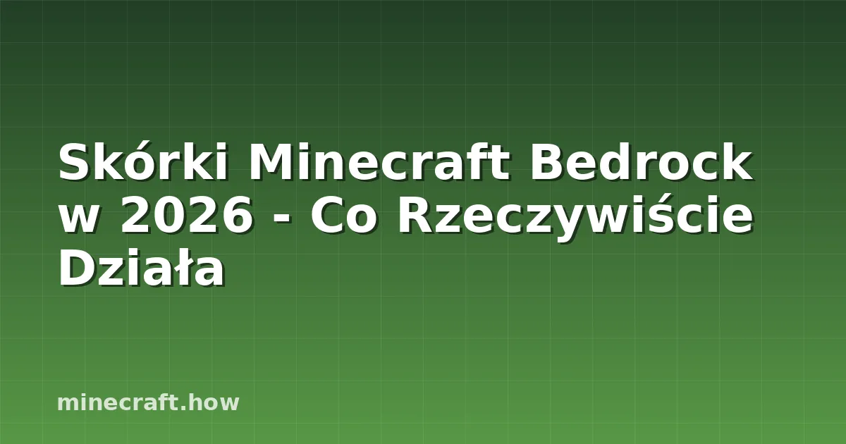 Skórki Minecraft Bedrock w 2026 - Co Rzeczywiście Działa
