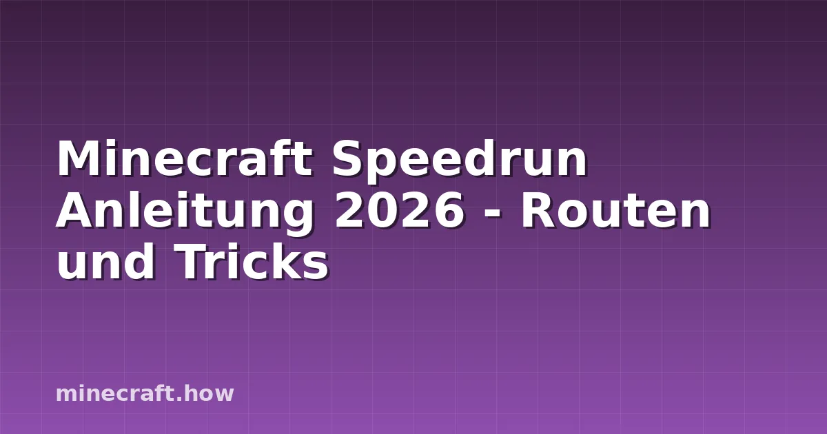 Minecraft Speedrun Anleitung 2026 - Routen und Tricks