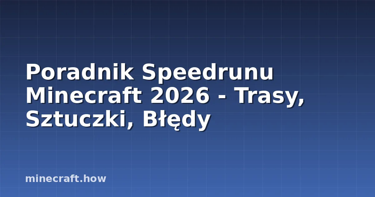 Poradnik Speedrunu Minecraft 2026 - Trasy, Sztuczki, Błędy
