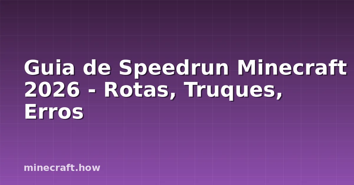 Guia de Speedrun Minecraft 2026 - Rotas, Truques, Erros