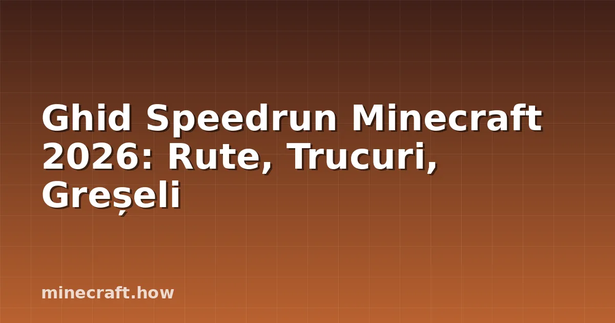 Ghid Speedrun Minecraft 2026: Rute, Trucuri, Greșeli