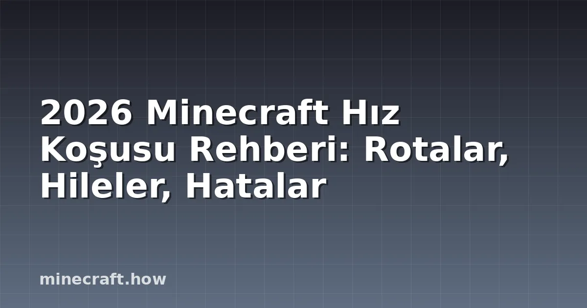 2026 Minecraft Hız Koşusu Rehberi: Rotalar, Hileler, Hatalar