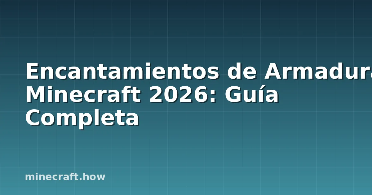 Encantamientos de Armadura Minecraft 2026: Guía Completa