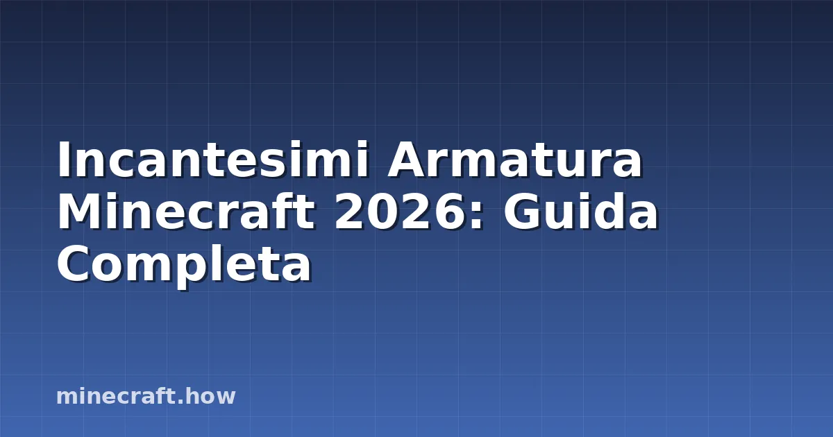Incantesimi Armatura Minecraft 2026: Guida Completa