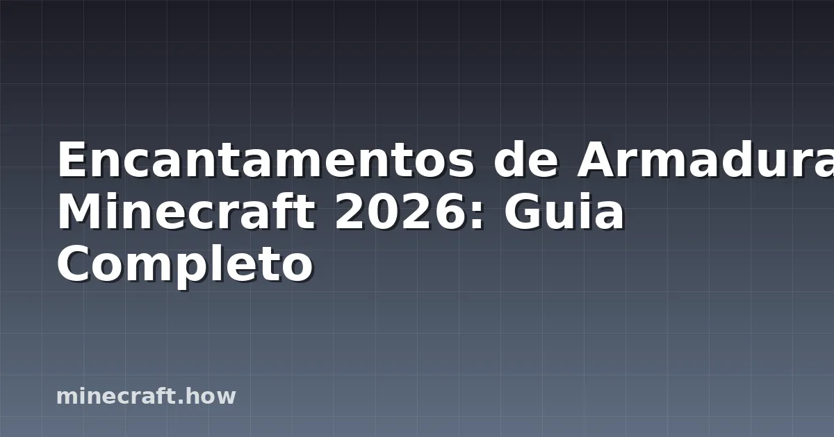 Encantamentos de Armadura Minecraft 2026: Guia Completo