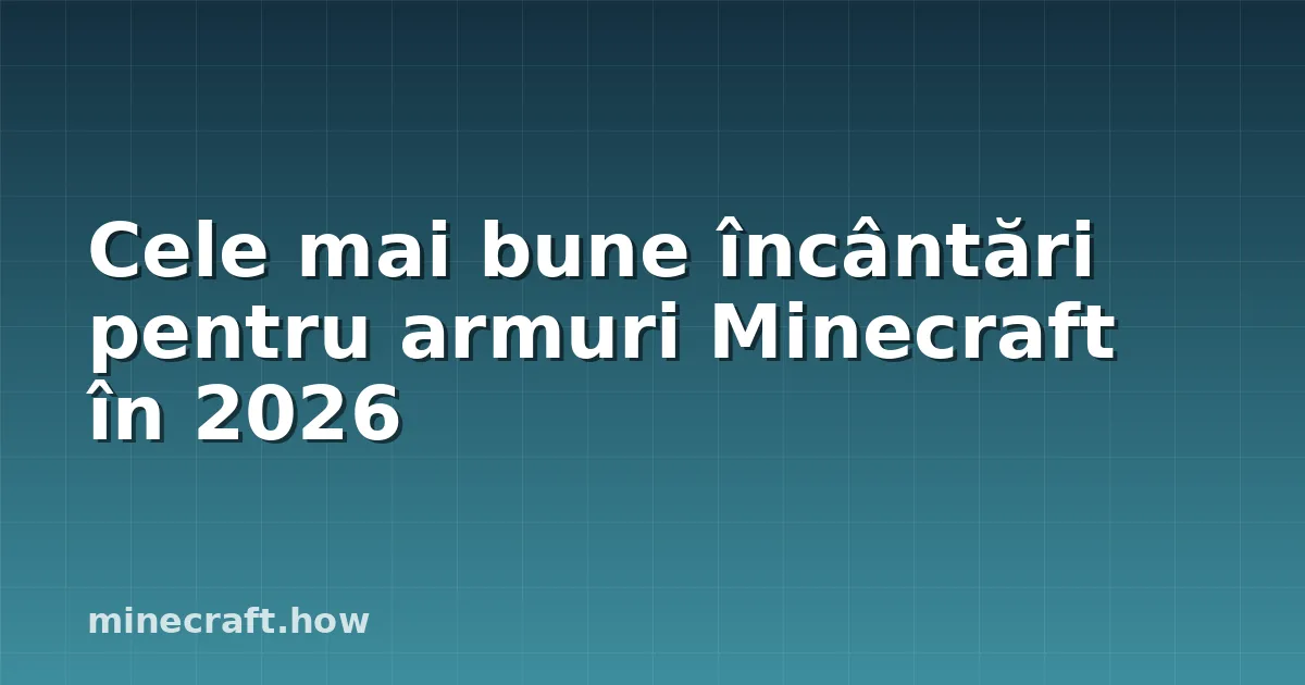 Cele mai bune încântări pentru armuri Minecraft în 2026
