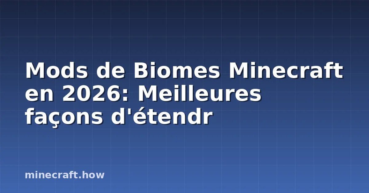 Mods de Biomes Minecraft en 2026: Meilleures façons d'étendr