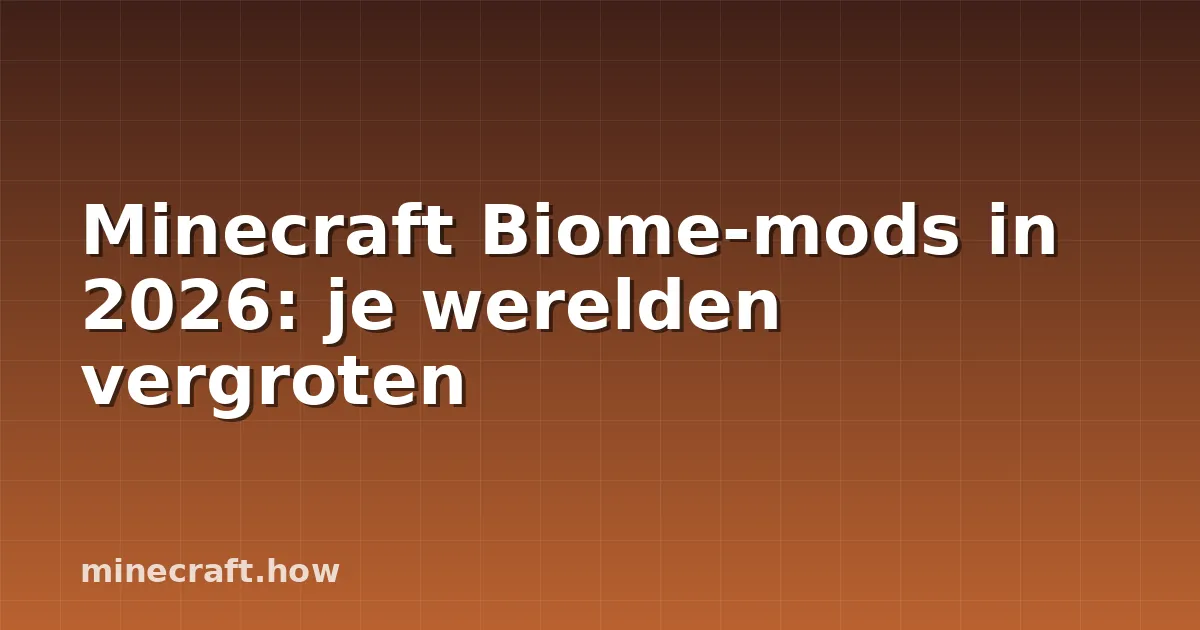 Minecraft Biome-mods in 2026: je werelden vergroten