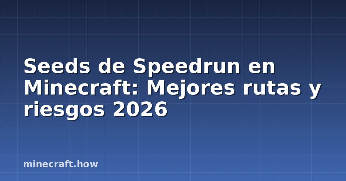Seeds de Speedrun en Minecraft: Mejores rutas y riesgos 2026