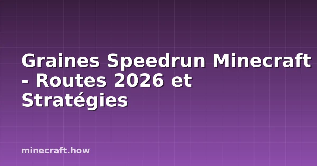 Graines Speedrun Minecraft - Routes 2026 et Stratégies