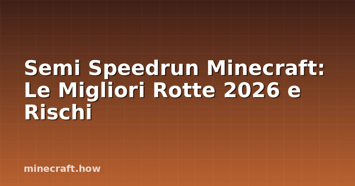 Semi Speedrun Minecraft: Le Migliori Rotte 2026 e Rischi