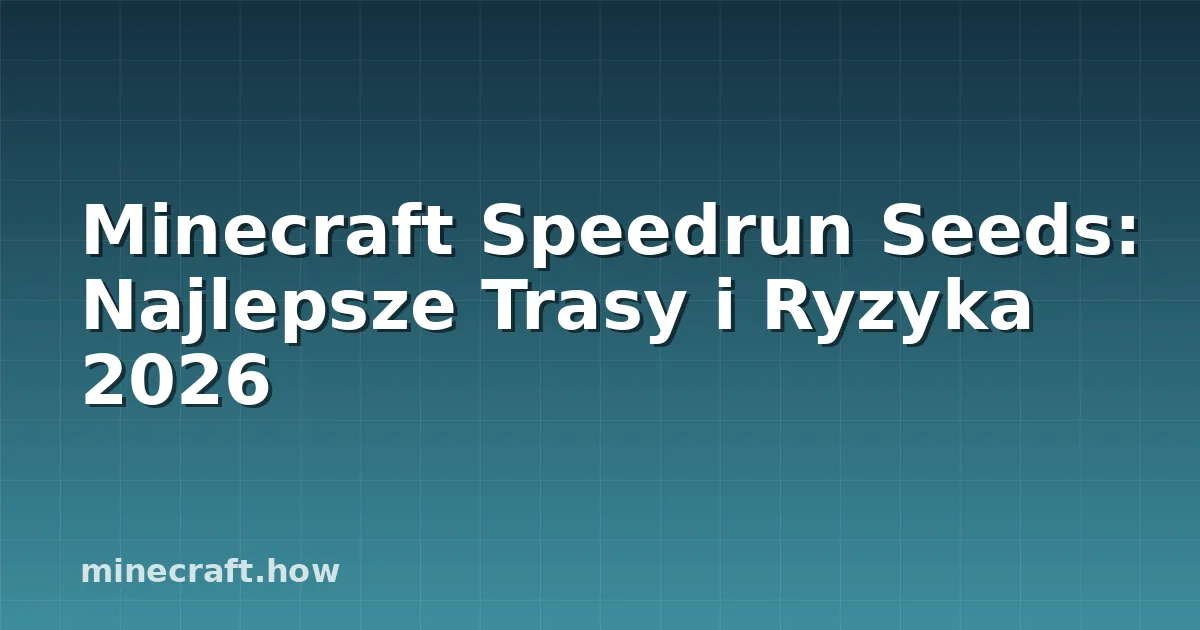 Minecraft Speedrun Seeds: Najlepsze Trasy i Ryzyka 2026