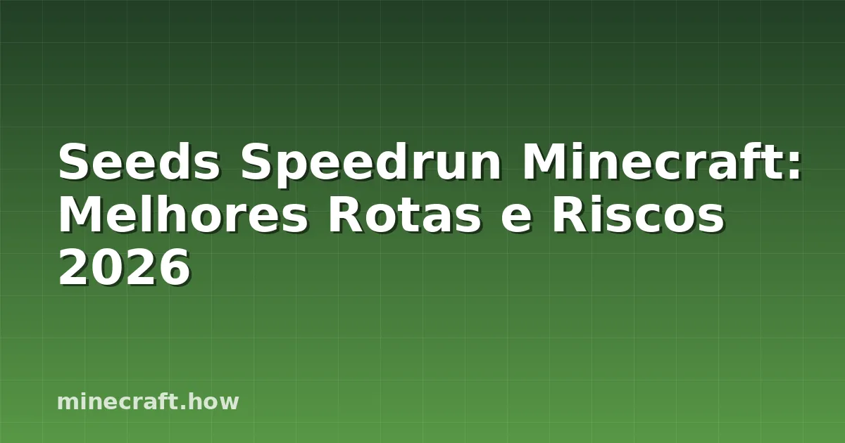 Seeds Speedrun Minecraft: Melhores Rotas e Riscos 2026