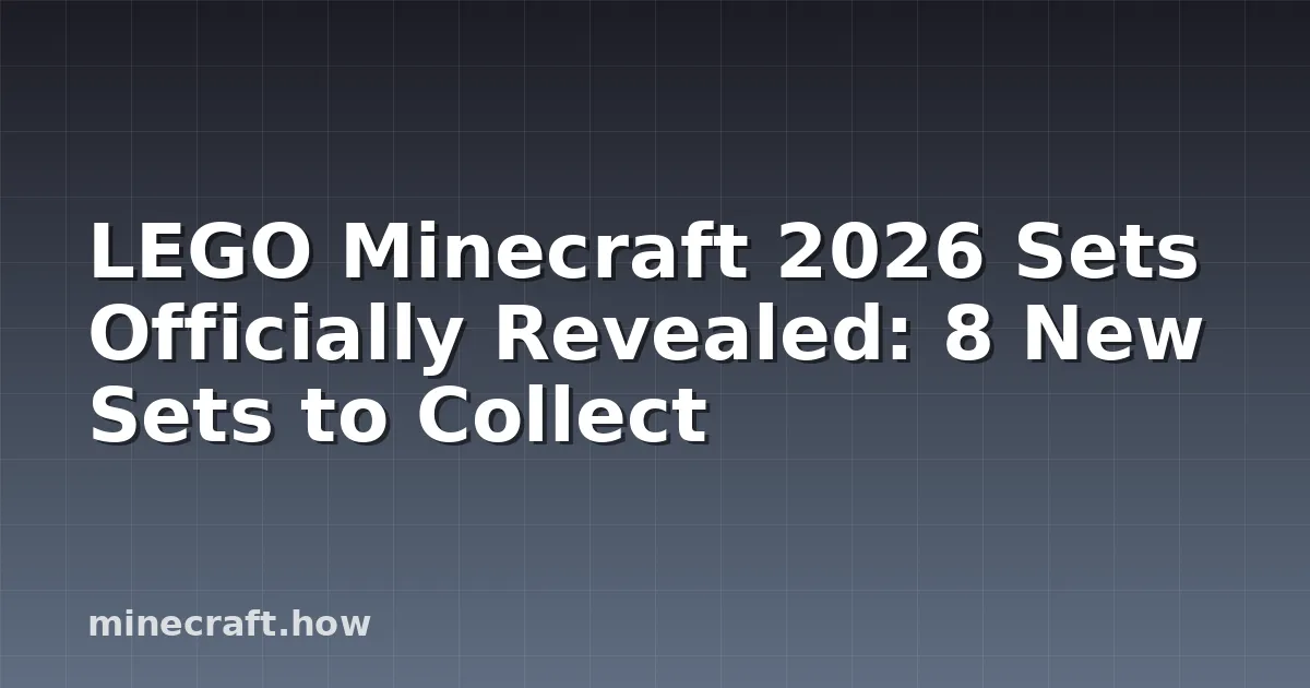 LEGO Minecraft 2026 Sets: Official Builds and Buying Guide