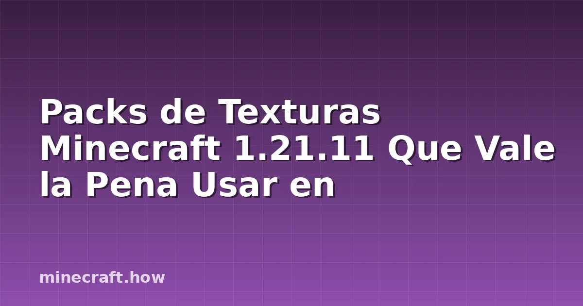 Packs de Texturas Minecraft 1.21.11 Que Vale la Pena Usar en
