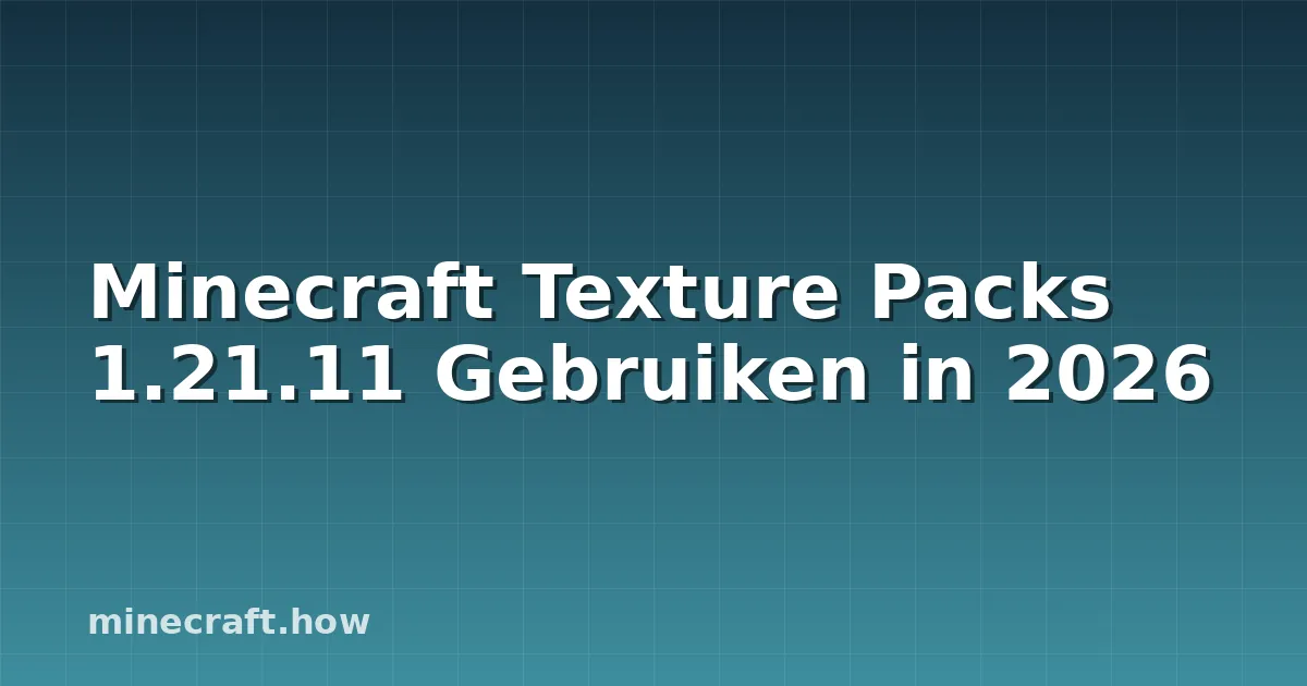Minecraft Texture Packs 1.21.11 Gebruiken in 2026