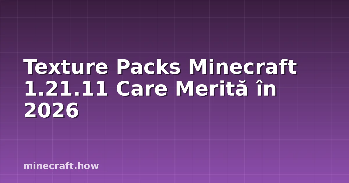 Texture Packs Minecraft 1.21.11 Care Merită în 2026