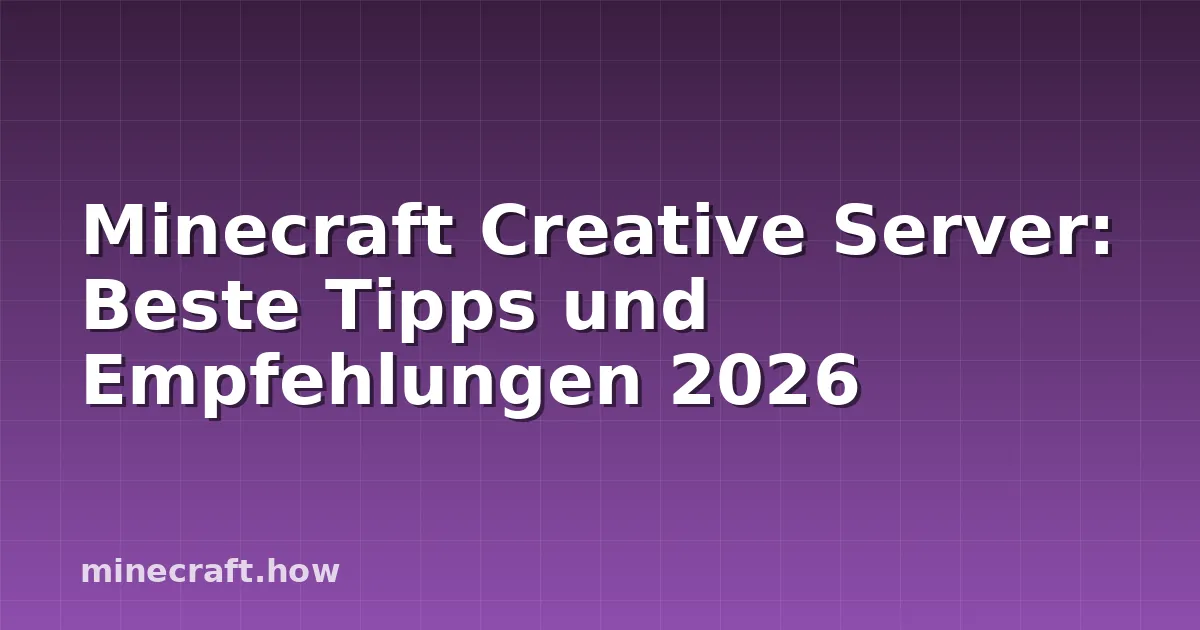 Minecraft Creative Server: Beste Tipps und Empfehlungen 2026