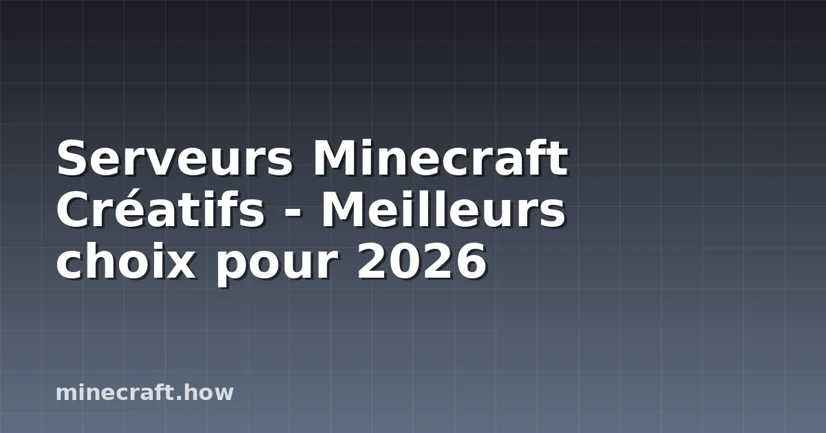 Serveurs Minecraft Créatifs - Meilleurs choix pour 2026