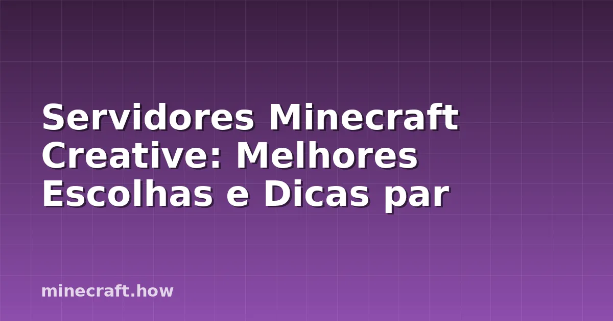Servidores Minecraft Creative: Melhores Escolhas e Dicas par