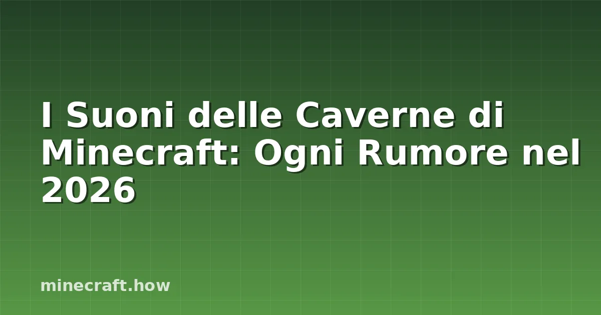 I Suoni delle Caverne di Minecraft: Ogni Rumore nel 2026