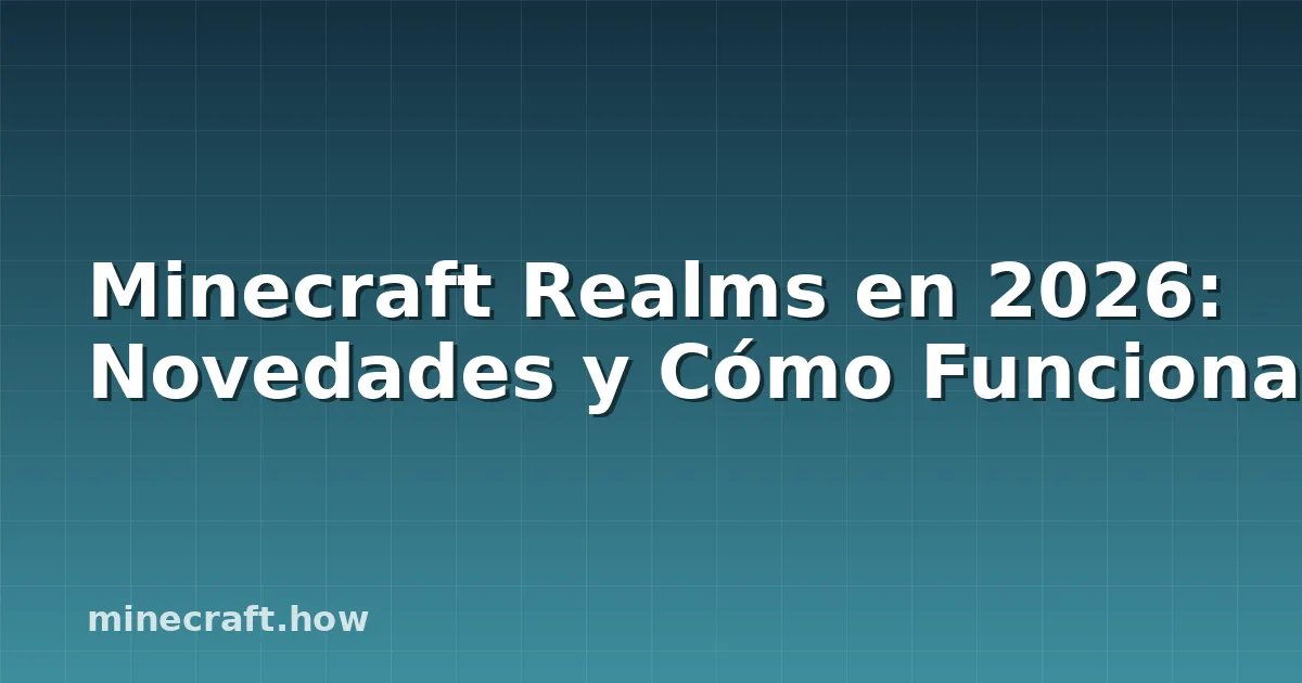 Minecraft Realms en 2026: Novedades y Cómo Funciona
