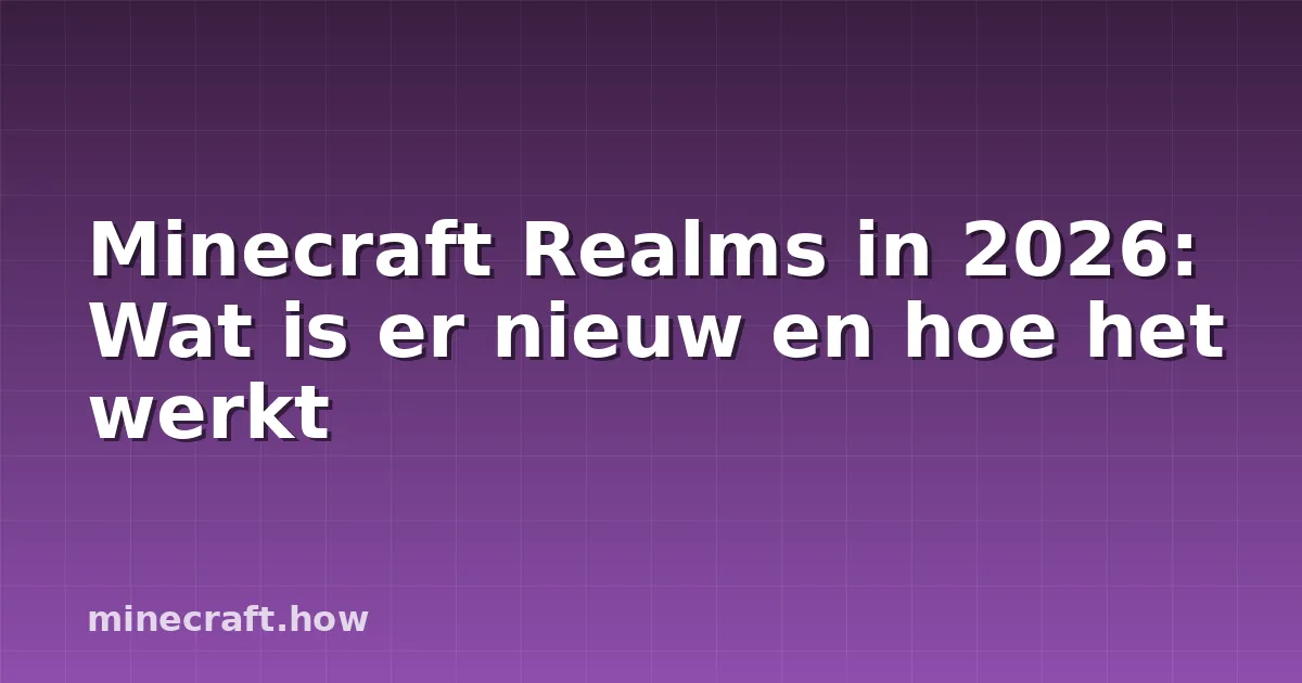 Minecraft Realms in 2026: Wat is er nieuw en hoe het werkt
