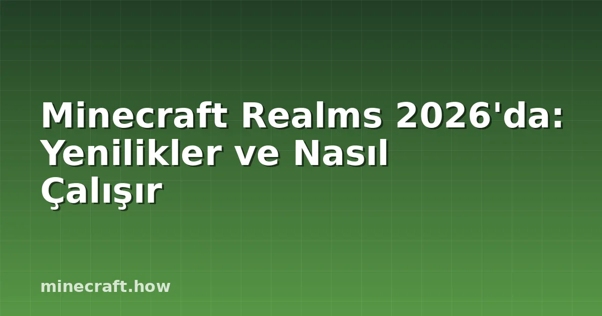 Minecraft Realms 2026'da: Yenilikler ve Nasıl Çalışır