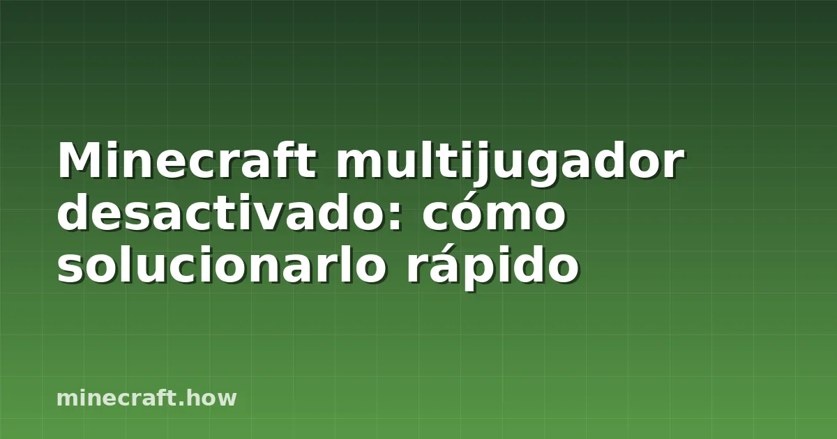 Minecraft multijugador desactivado: cómo solucionarlo rápido