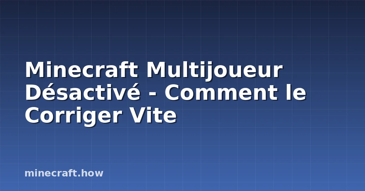 Minecraft Multijoueur Désactivé - Comment le Corriger Vite