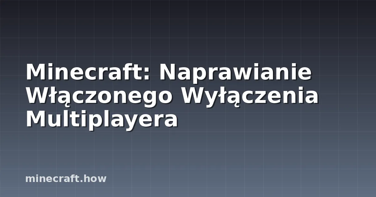 Minecraft: Naprawianie Włączonego Wyłączenia Multiplayera
