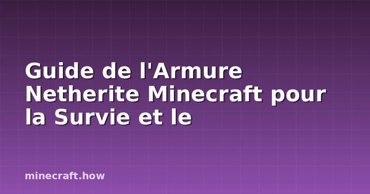Guide de l'Armure Netherite Minecraft pour la Survie et le