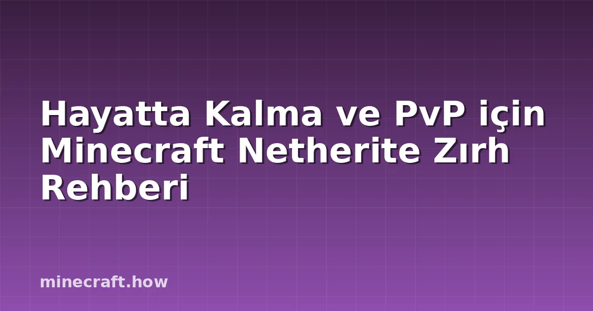 Hayatta Kalma ve PvP için Minecraft Netherite Zırh Rehberi