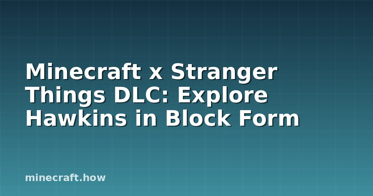 Minecraft x Stranger Things: Explora Hawkins en Bloques