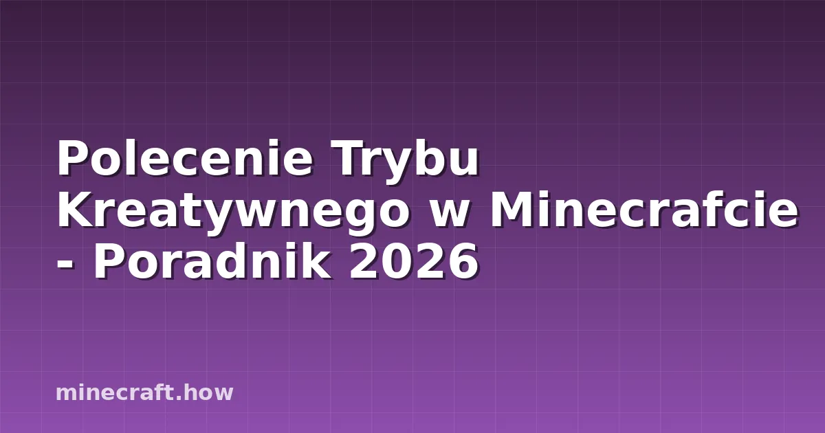 Polecenie Trybu Kreatywnego w Minecrafcie - Poradnik 2026