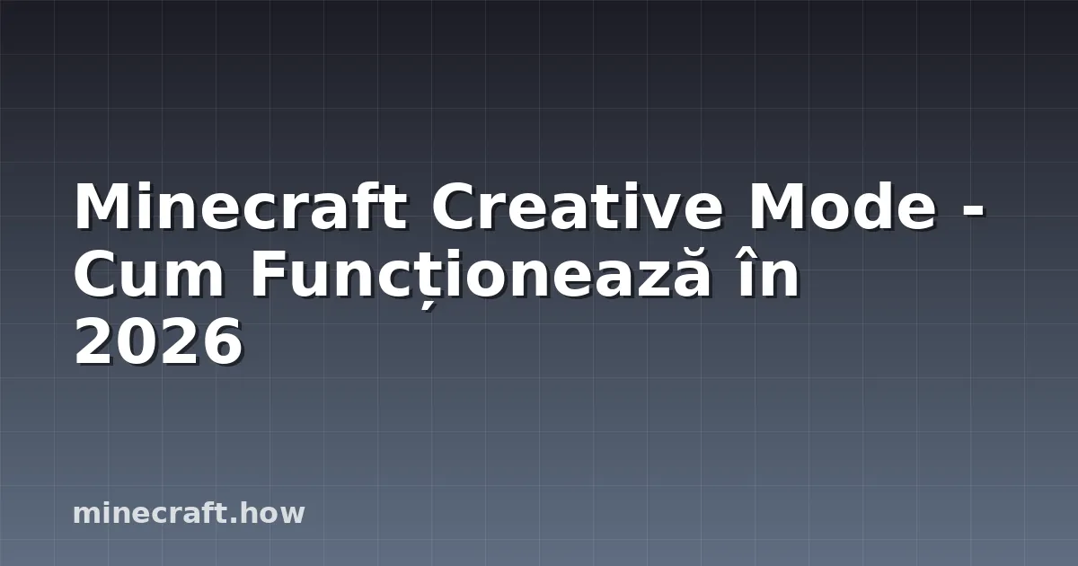 Minecraft Creative Mode - Cum Funcționează în 2026