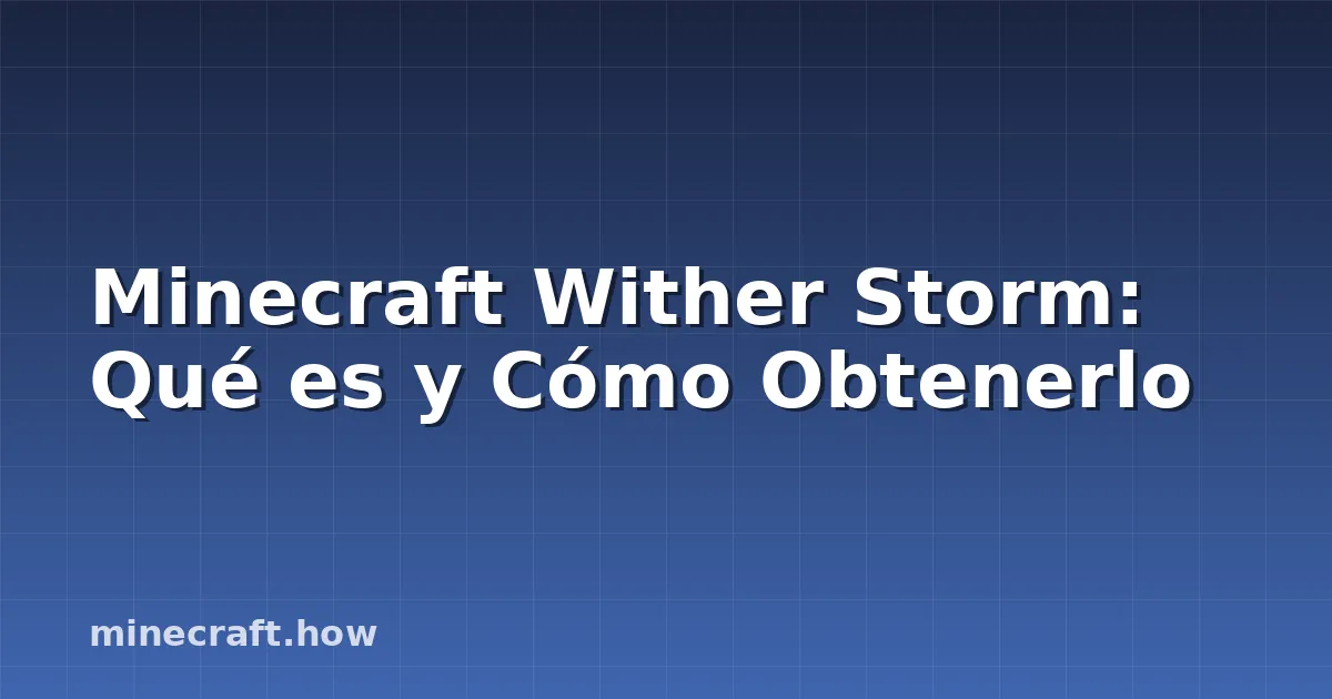 Minecraft Wither Storm: Qué es y Cómo Obtenerlo