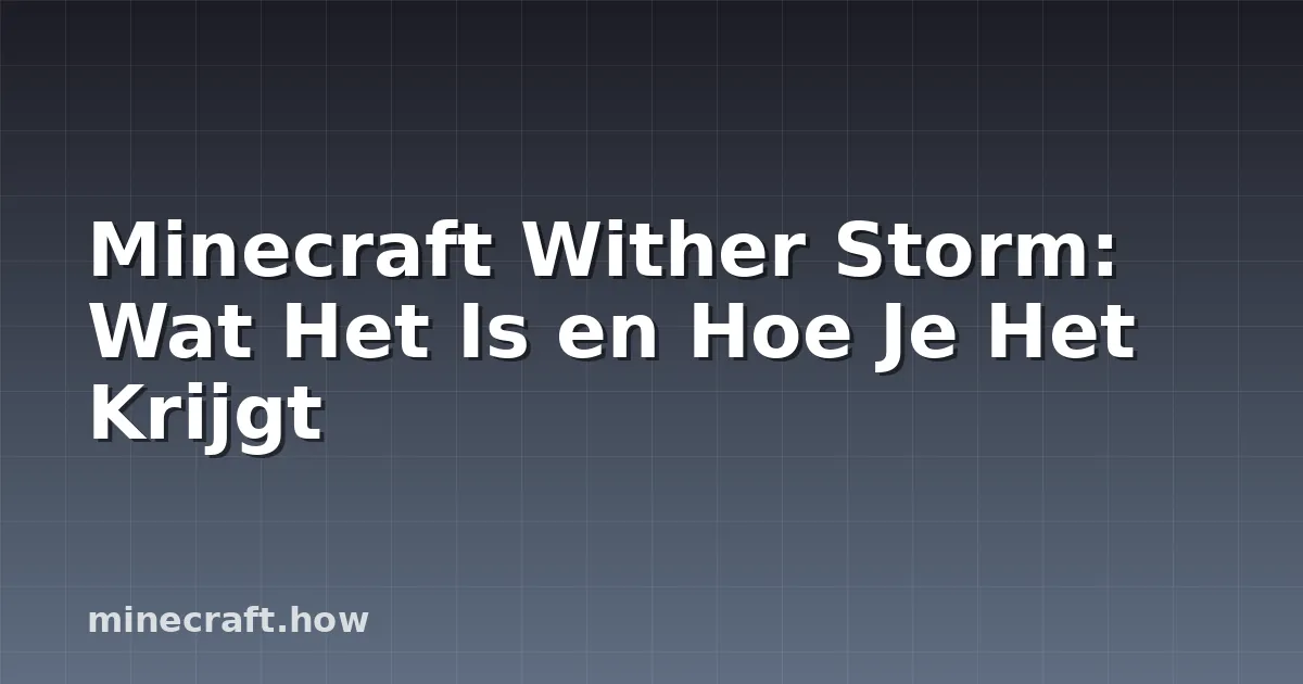 Minecraft Wither Storm: Wat Het Is en Hoe Je Het Krijgt