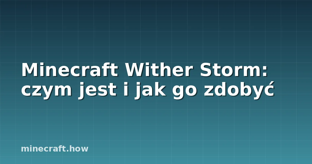 Minecraft Wither Storm: czym jest i jak go zdobyć