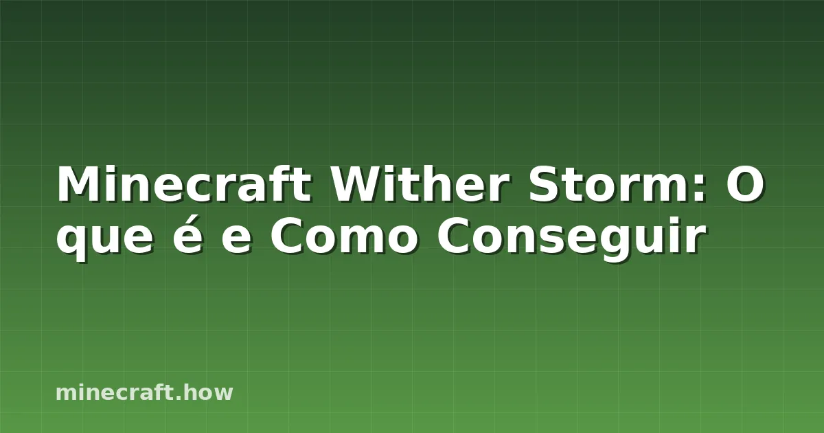 Minecraft Wither Storm: O que é e Como Conseguir