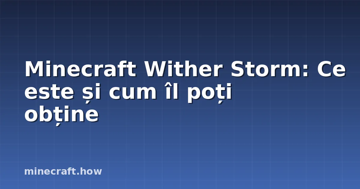 Minecraft Wither Storm: Ce este și cum îl poți obține