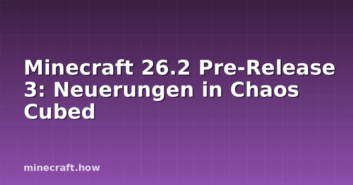 Minecraft 26.2 Pre-Release 3: Neuerungen in Chaos Cubed