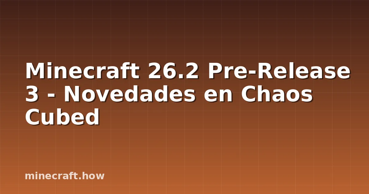 Minecraft 26.2 Pre-Release 3 - Novedades en Chaos Cubed