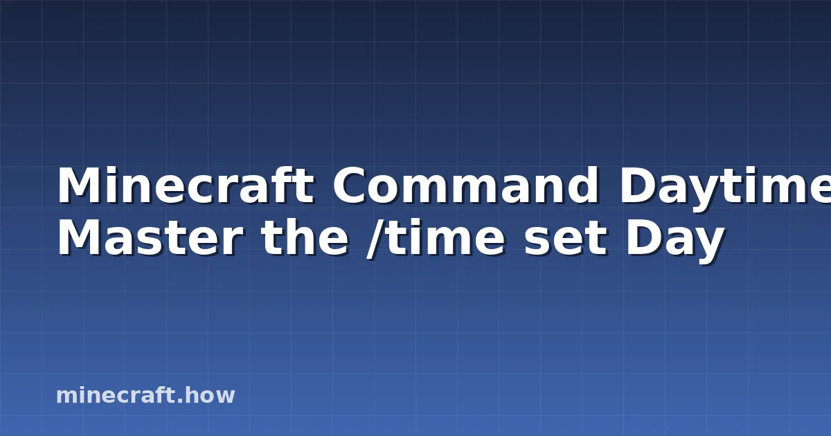 Minecraft Gün Ayarlama: /time set Day Komutunu Ustala