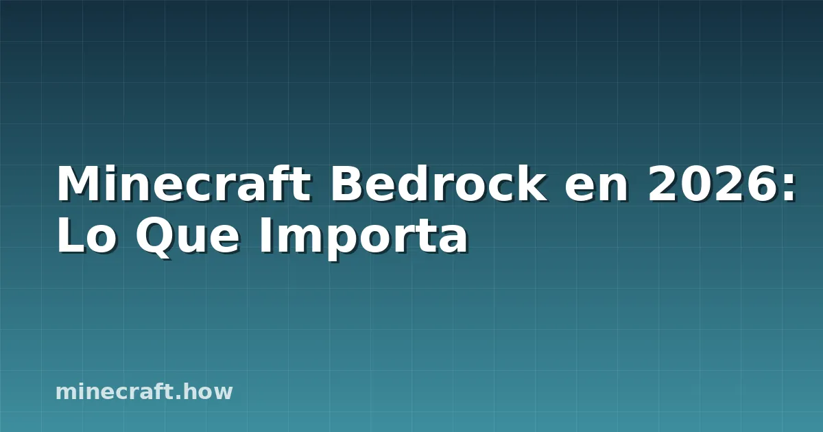 Minecraft Bedrock en 2026: Lo Que Importa