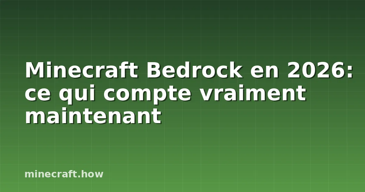 Minecraft Bedrock en 2026: ce qui compte vraiment maintenant