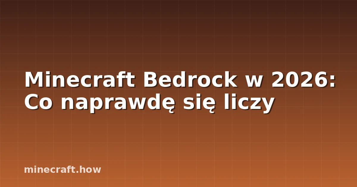 Minecraft Bedrock w 2026: Co naprawdę się liczy