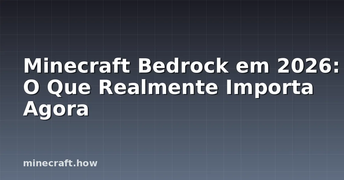 Minecraft Bedrock em 2026: O Que Realmente Importa Agora